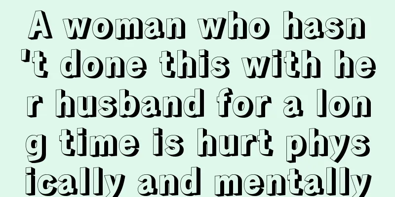 A woman who hasn't done this with her husband for a long time is hurt physically and mentally