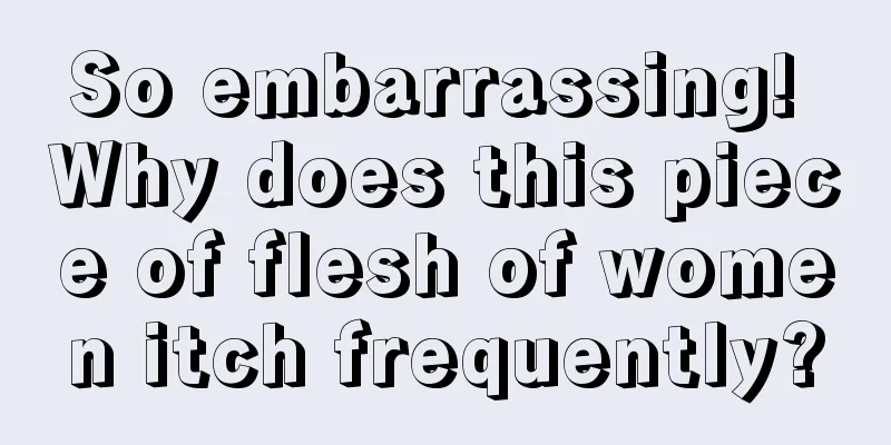 So embarrassing! Why does this piece of flesh of women itch frequently?