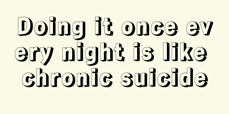 Doing it once every night is like chronic suicide