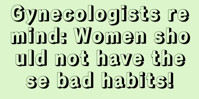 Gynecologists remind: Women should not have these bad habits!