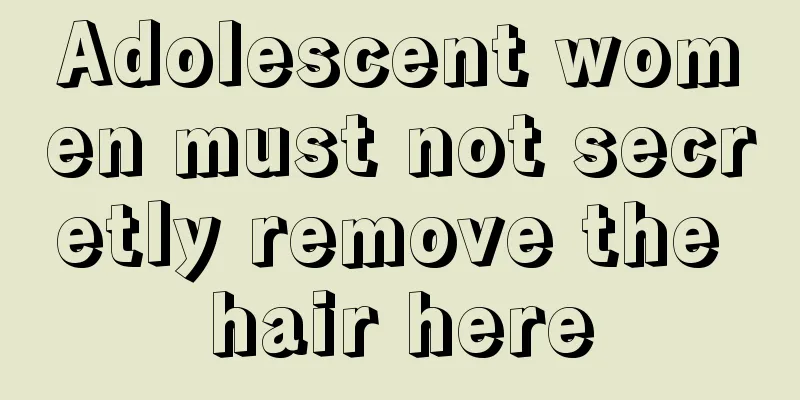 Adolescent women must not secretly remove the hair here