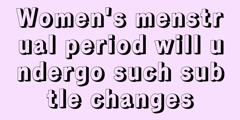 Women's menstrual period will undergo such subtle changes