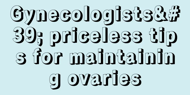 Gynecologists' priceless tips for maintaining ovaries