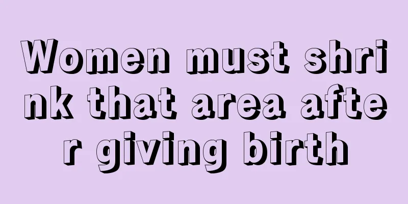 Women must shrink that area after giving birth