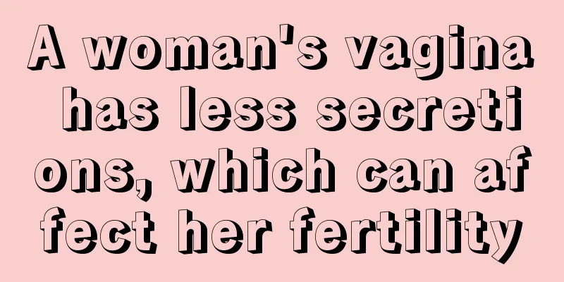 A woman's vagina has less secretions, which can affect her fertility