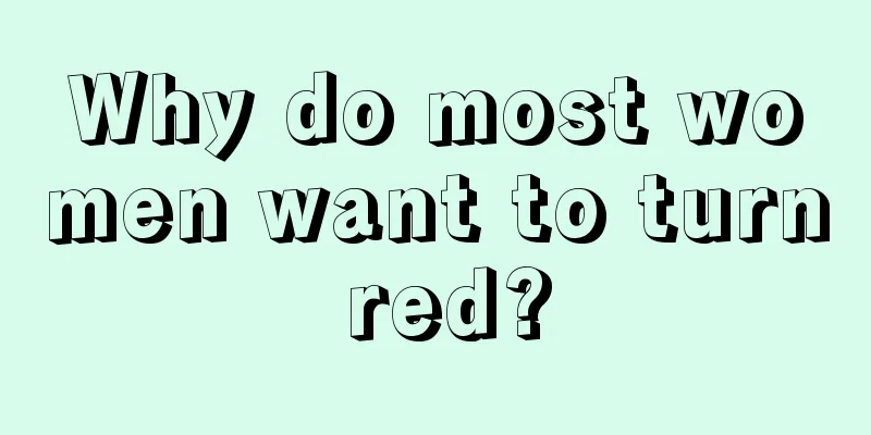 Why do most women want to turn red?