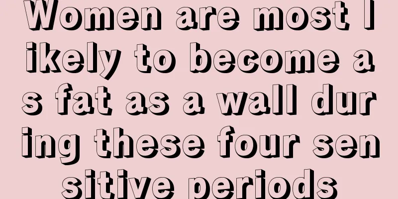 Women are most likely to become as fat as a wall during these four sensitive periods