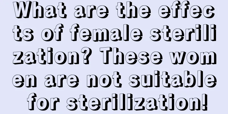 What are the effects of female sterilization? These women are not suitable for sterilization!