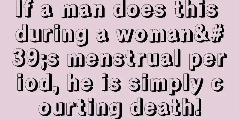 If a man does this during a woman's menstrual period, he is simply courting death!