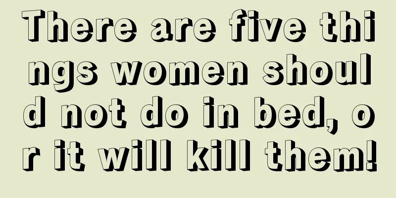 There are five things women should not do in bed, or it will kill them!