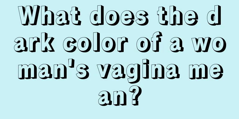 What does the dark color of a woman's vagina mean?