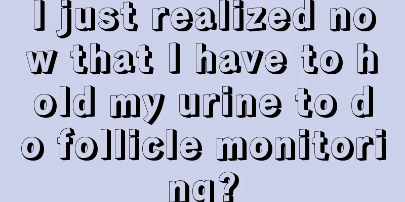 I just realized now that I have to hold my urine to do follicle monitoring?