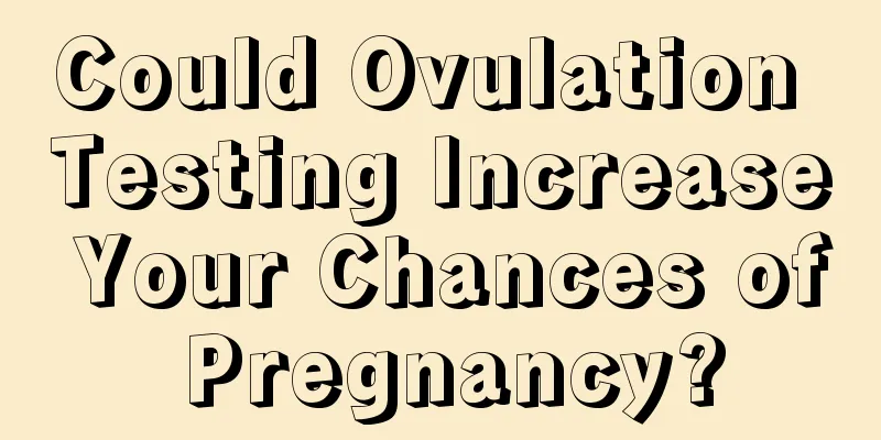 Could Ovulation Testing Increase Your Chances of Pregnancy?