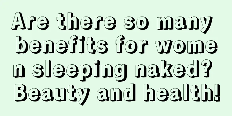 Are there so many benefits for women sleeping naked? Beauty and health!