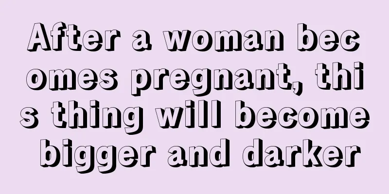 After a woman becomes pregnant, this thing will become bigger and darker