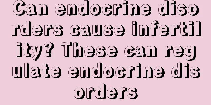 Can endocrine disorders cause infertility? These can regulate endocrine disorders