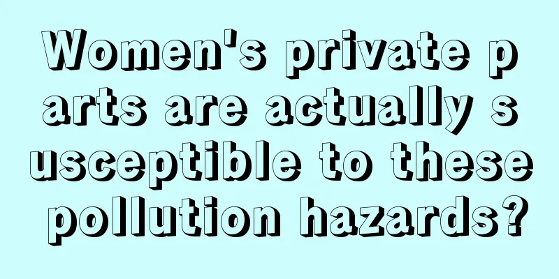 Women's private parts are actually susceptible to these pollution hazards?