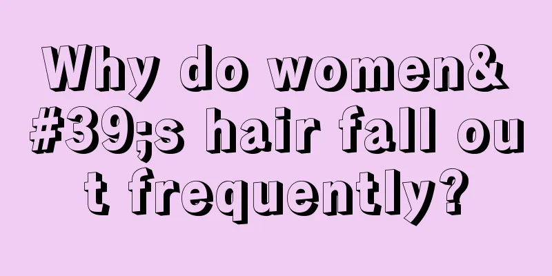 Why do women's hair fall out frequently?