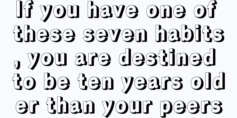 If you have one of these seven habits, you are destined to be ten years older than your peers