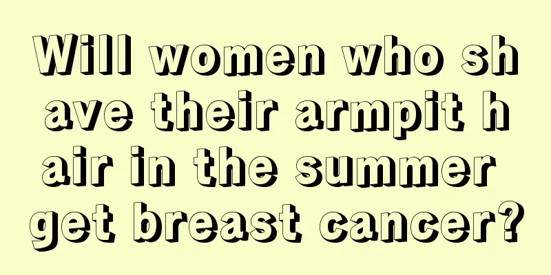 Will women who shave their armpit hair in the summer get breast cancer?