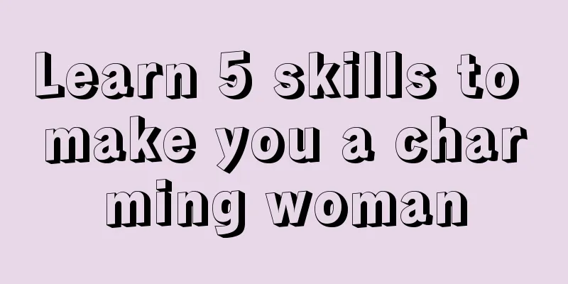 Learn 5 skills to make you a charming woman