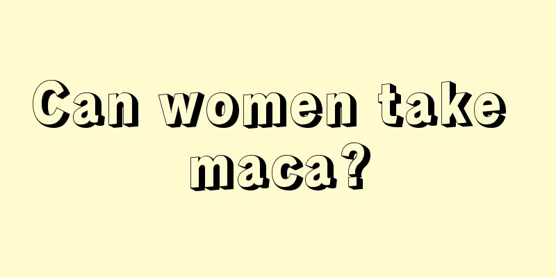 Can women take maca?