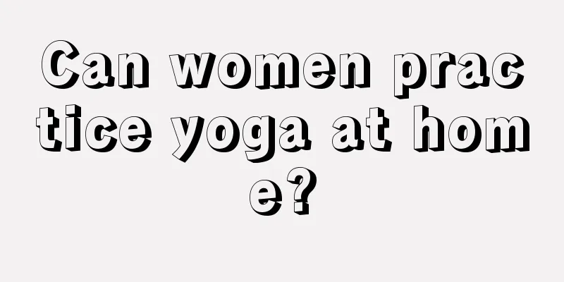 Can women practice yoga at home?