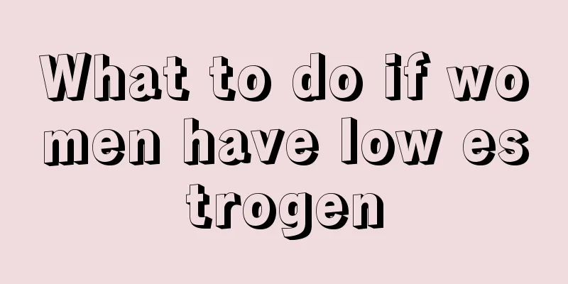 What to do if women have low estrogen