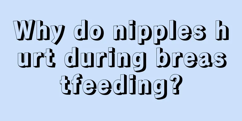 Why do nipples hurt during breastfeeding?