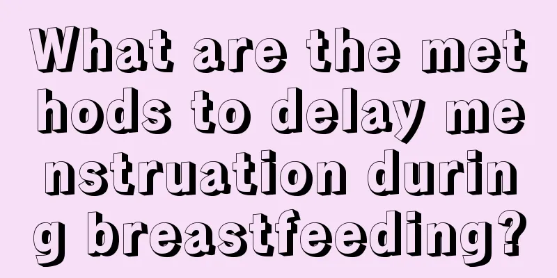 What are the methods to delay menstruation during breastfeeding?