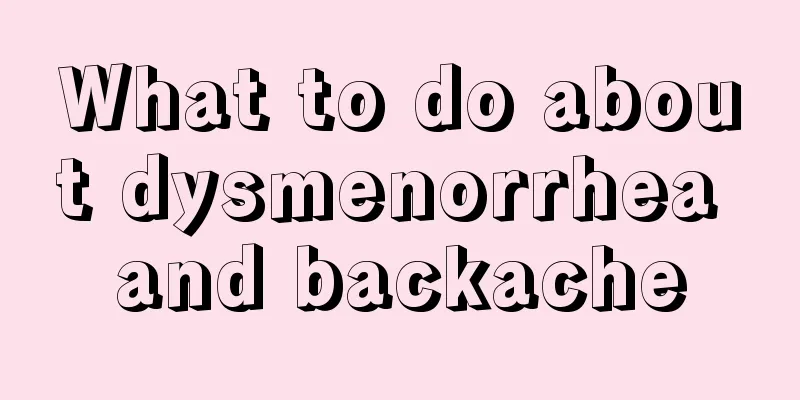 What to do about dysmenorrhea and backache