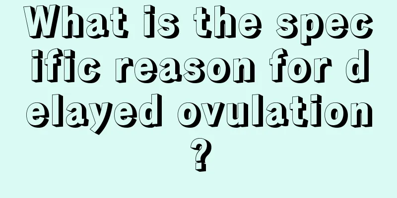 What is the specific reason for delayed ovulation?