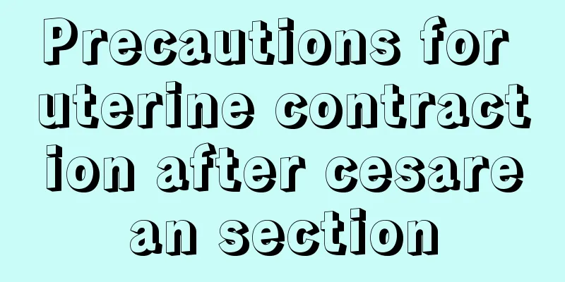 Precautions for uterine contraction after cesarean section