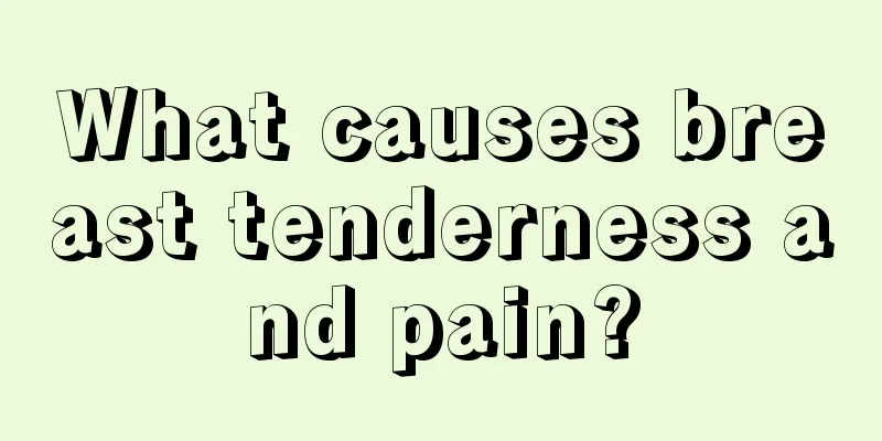 What causes breast tenderness and pain?