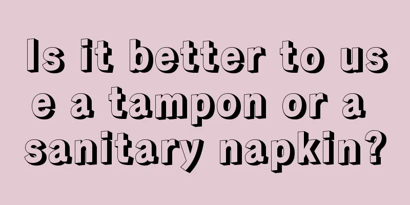 Is it better to use a tampon or a sanitary napkin?