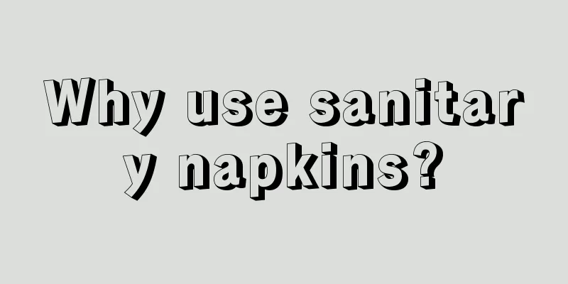 Why use sanitary napkins?