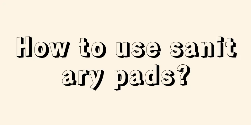 How to use sanitary pads?