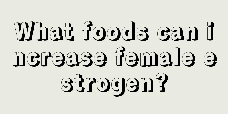 What foods can increase female estrogen?