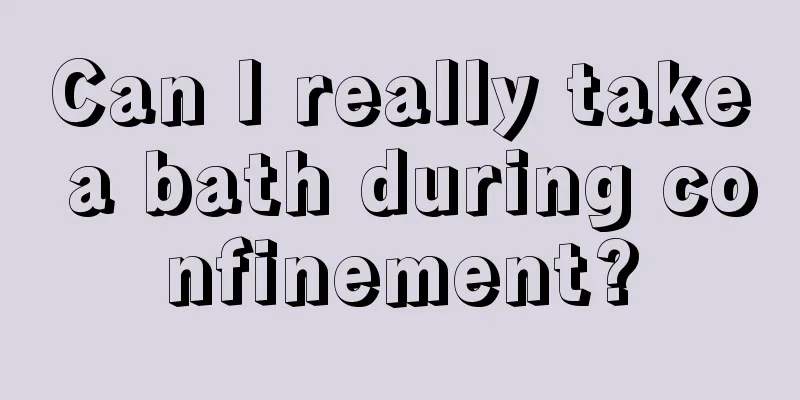 Can I really take a bath during confinement?