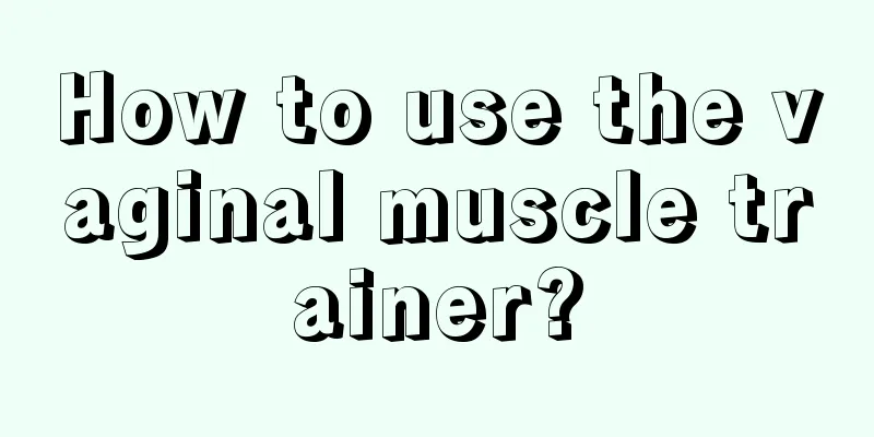 How to use the vaginal muscle trainer?