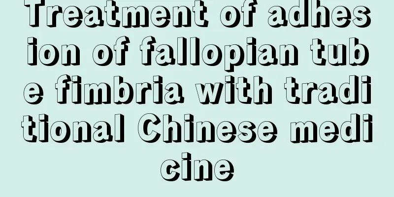 Treatment of adhesion of fallopian tube fimbria with traditional Chinese medicine