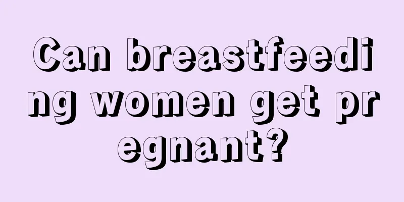 Can breastfeeding women get pregnant?