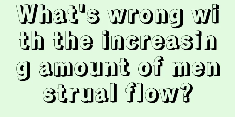 What's wrong with the increasing amount of menstrual flow?