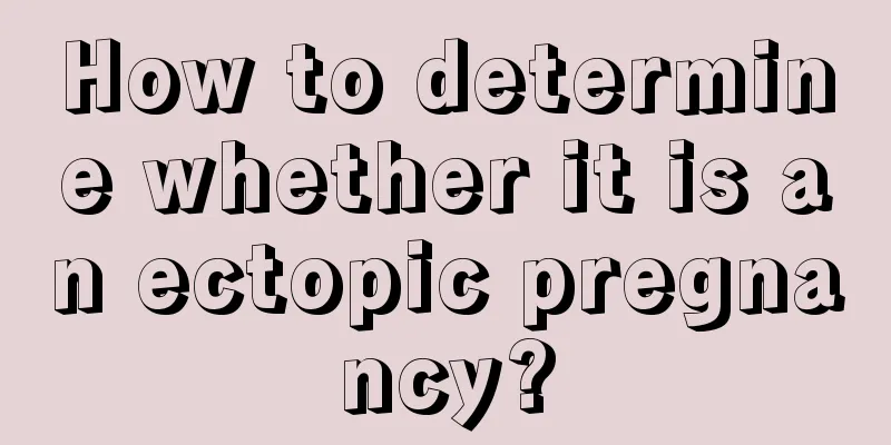 How to determine whether it is an ectopic pregnancy?