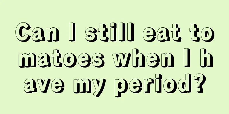 Can I still eat tomatoes when I have my period?