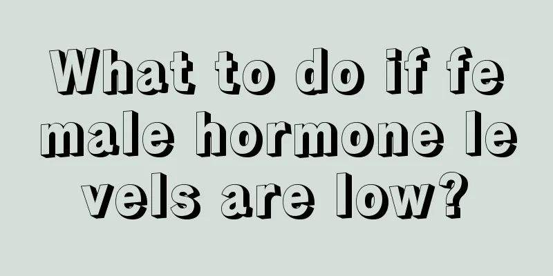 What to do if female hormone levels are low?