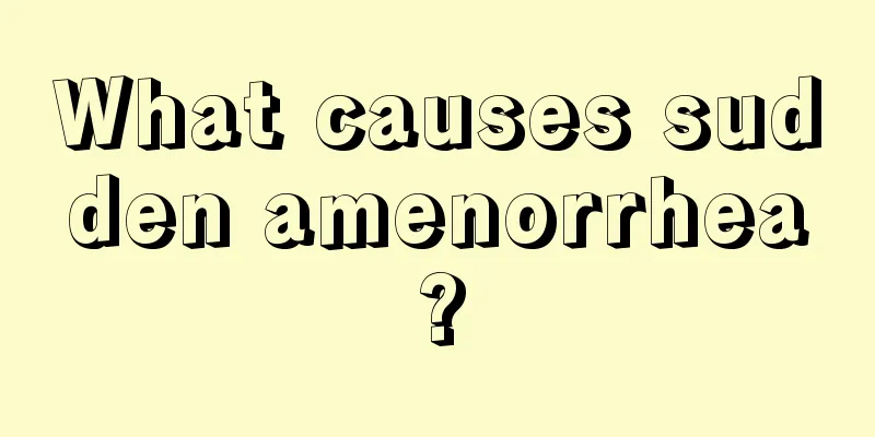 What causes sudden amenorrhea?