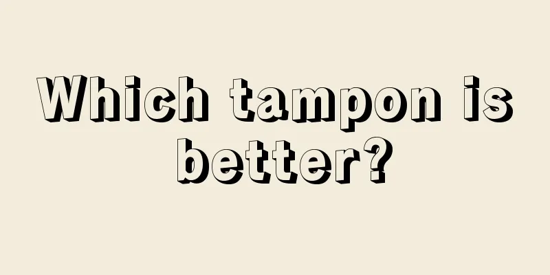 Which tampon is better?