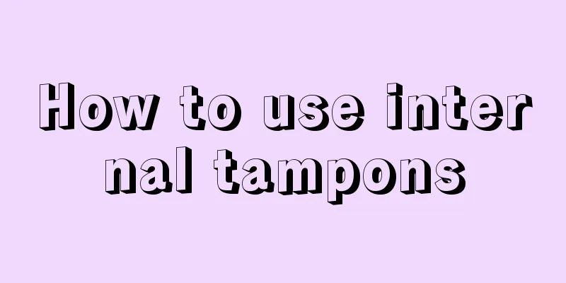 How to use internal tampons