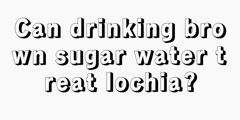 Can drinking brown sugar water treat lochia?